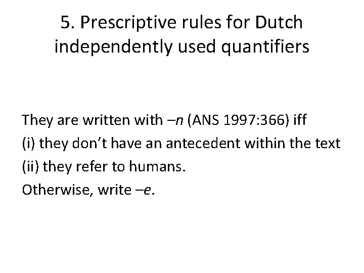 5. Prescriptive rules for Dutch independently used quantifiers They are written with –n (ANS