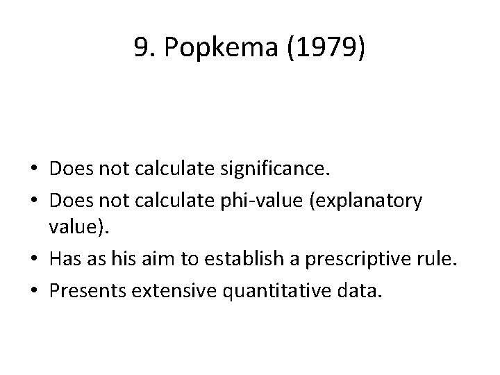 9. Popkema (1979) • Does not calculate significance. • Does not calculate phi-value (explanatory