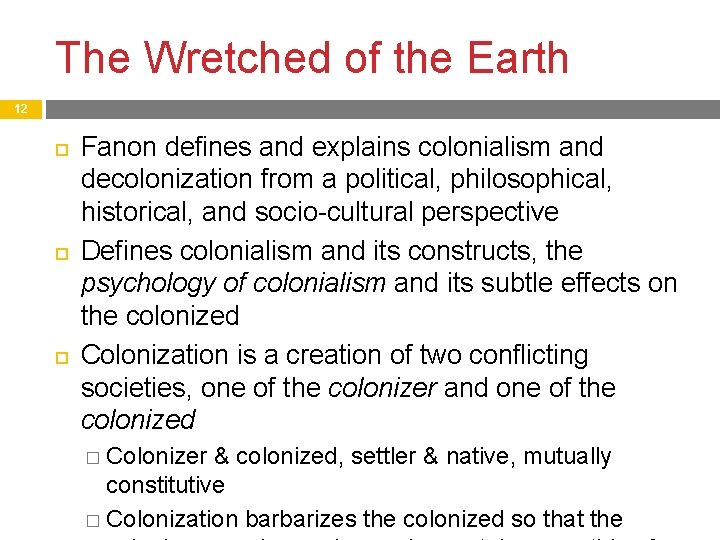 The Wretched of the Earth 12 Fanon defines and explains colonialism and decolonization from