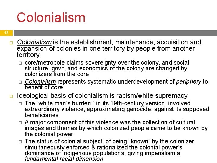 Colonialism 13 Colonialism is the establishment, maintenance, acquisition and expansion of colonies in one