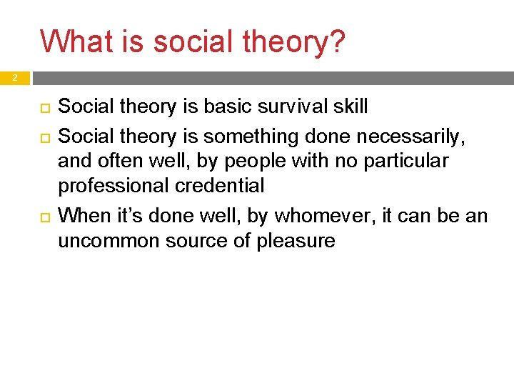 What is social theory? 2 Social theory is basic survival skill Social theory is What is social theory? 2 Social theory is basic survival skill Social theory is