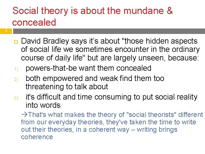 Social theory is about the mundane & concealed 3 1) 2) 3) David Bradley