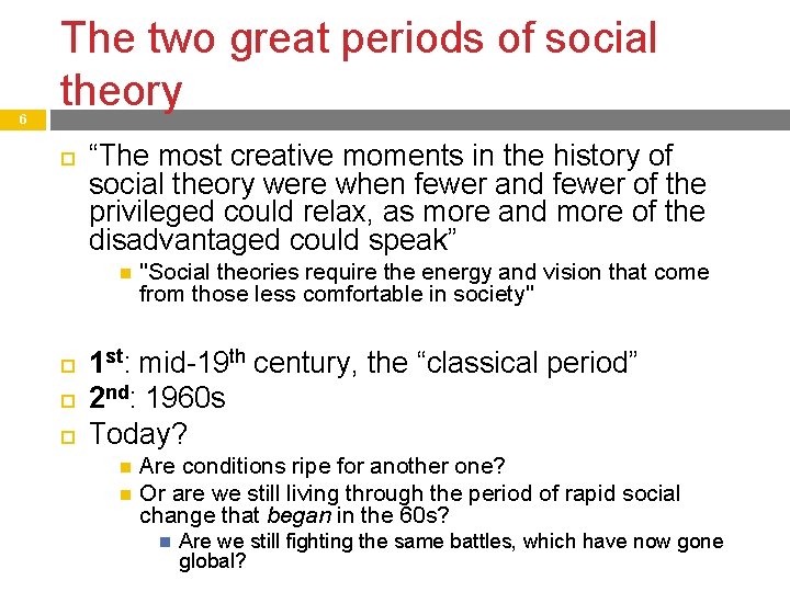 6 The two great periods of social theory “The most creative moments in the