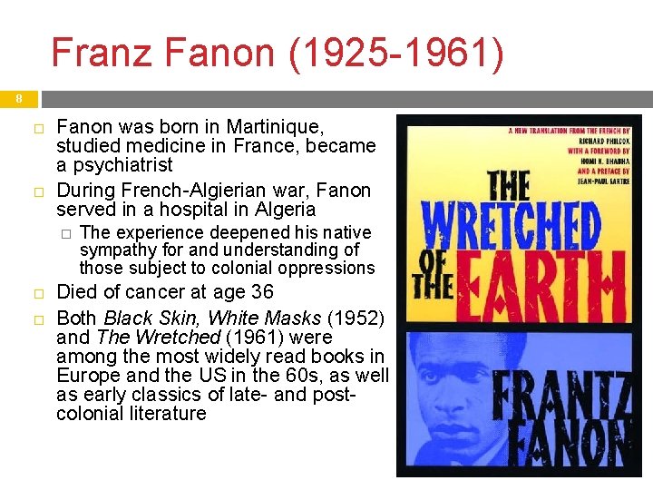 Franz Fanon (1925 -1961) 8 Fanon was born in Martinique, studied medicine in France,