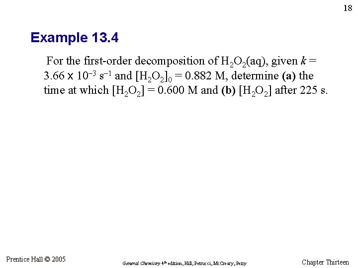 18 Example 13. 4 For the first-order decomposition of H 2 O 2(aq), given
