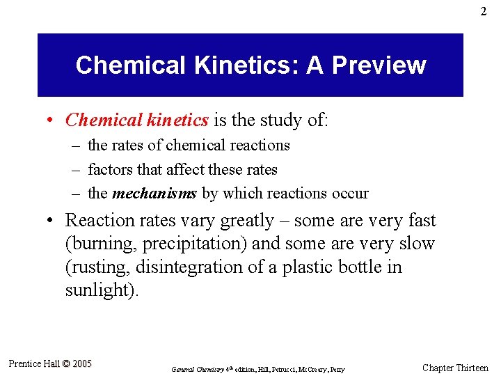 2 Chemical Kinetics: A Preview • Chemical kinetics is the study of: – the