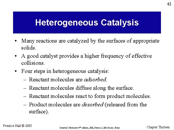 42 Heterogeneous Catalysis • Many reactions are catalyzed by the surfaces of appropriate solids.