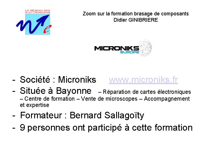 Zoom sur la formation brasage de composants Didier GINIBRIERE - Société : Microniks www.