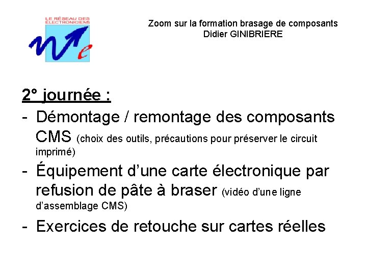 Zoom sur la formation brasage de composants Didier GINIBRIERE 2° journée : - Démontage