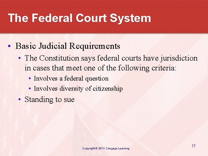 The Federal Court System • Basic Judicial Requirements • The Constitution says federal courts