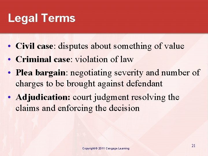 Legal Terms • Civil case: disputes about something of value • Criminal case: violation