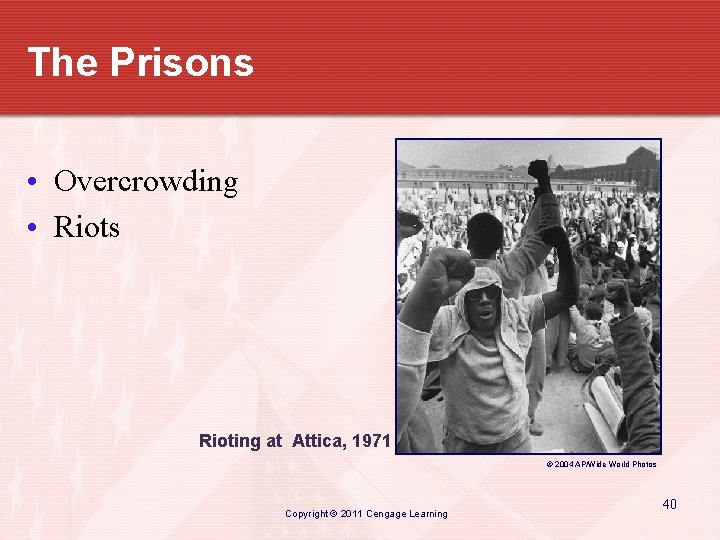 The Prisons • Overcrowding • Riots Rioting at Attica, 1971 © 2004 AP/Wide World