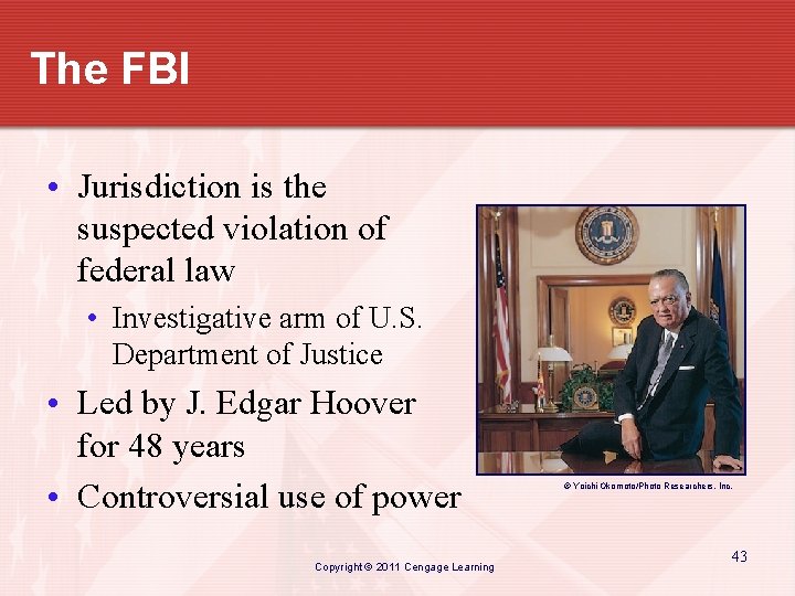 The FBI • Jurisdiction is the suspected violation of federal law • Investigative arm