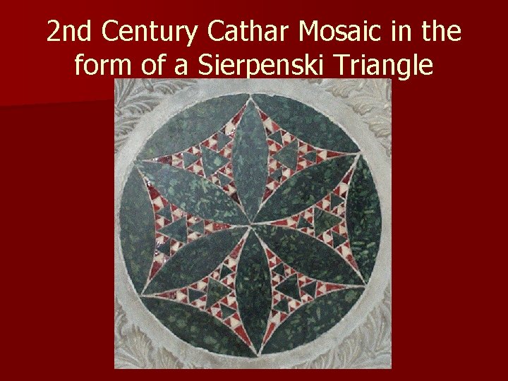 2 nd Century Cathar Mosaic in the form of a Sierpenski Triangle 