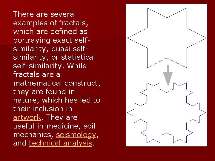  There are several examples of fractals, which are defined as portraying exact selfsimilarity,