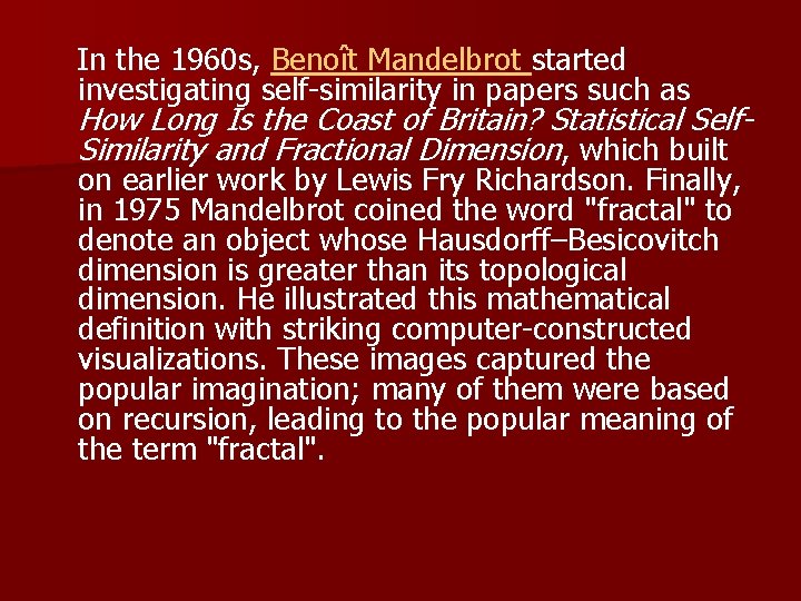  In the 1960 s, Benoît Mandelbrot started investigating self-similarity in papers such as