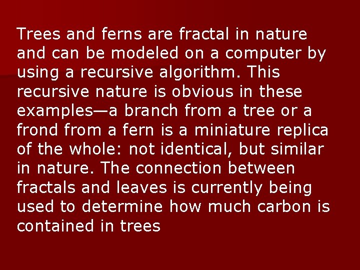 Trees and ferns are fractal in nature and can be modeled on a computer
