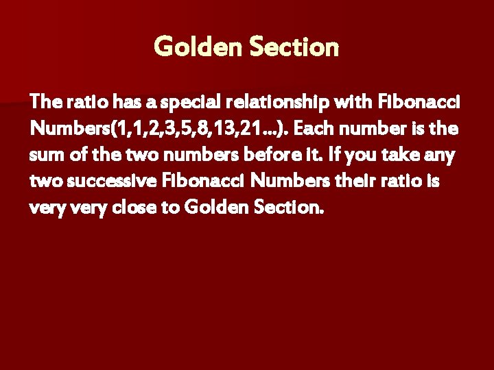 Golden Section The ratio has a special relationship with Fibonacci Numbers(1, 1, 2, 3,