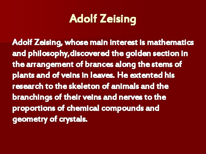 Adolf Zeising, whose main interest is mathematics and philosophy, discovered the golden section in