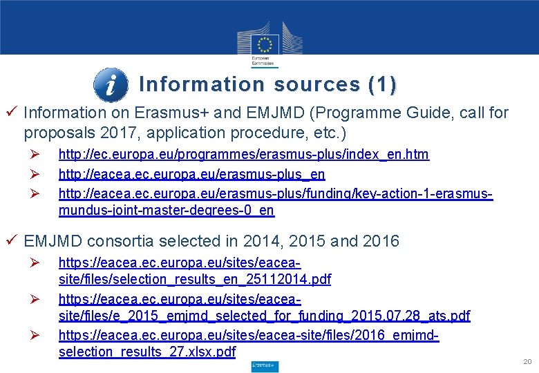 Information sources (1) ü Information on Erasmus+ and EMJMD (Programme Guide, call for proposals