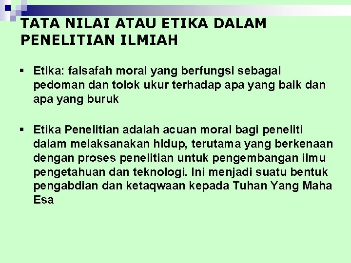 TATA NILAI ATAU ETIKA DALAM PENELITIAN ILMIAH § Etika: falsafah moral yang berfungsi sebagai