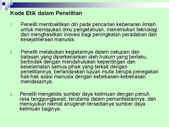 Kode Etik dalam Penelitian 1. Peneliti membaktikan diri pada pencarian kebenaran ilmiah untuk memajukan