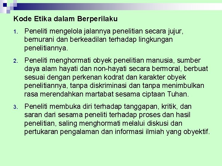 Kode Etika dalam Berperilaku 1. Peneliti mengelola jalannya penelitian secara jujur, bernurani dan berkeadilan