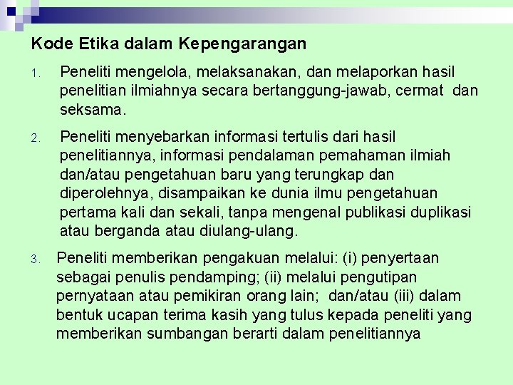 Kode Etika dalam Kepengarangan 1. Peneliti mengelola, melaksanakan, dan melaporkan hasil penelitian ilmiahnya secara