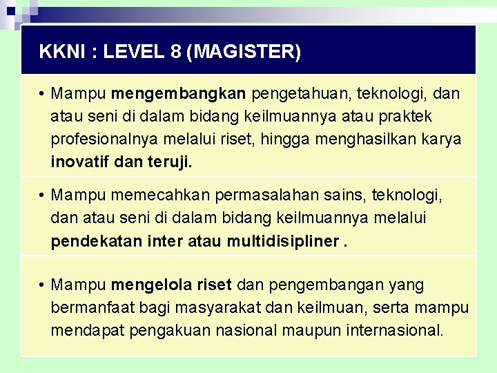 KKNI : LEVEL 8 (MAGISTER) • Mampu mengembangkan pengetahuan, teknologi, dan atau seni di
