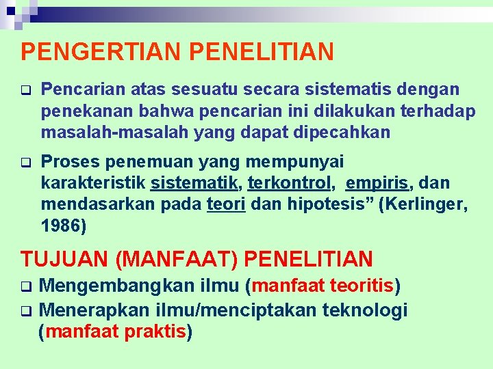 PENGERTIAN PENELITIAN q Pencarian atas sesuatu secara sistematis dengan penekanan bahwa pencarian ini dilakukan