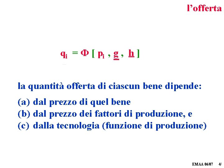 l’offerta qi = Φ [ pi , g , h ] la quantità offerta