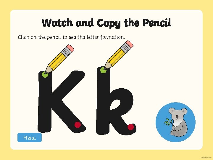 Watch and Copy the Pencil Click on the pencil to see the letter formation.