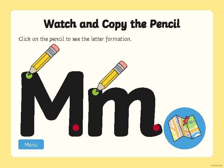 Watch and Copy the Pencil Click on the pencil to see the letter formation.