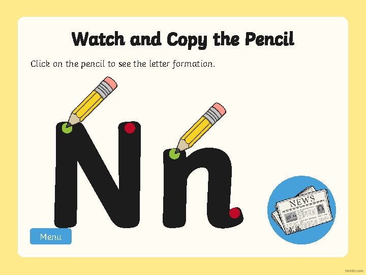 Watch and Copy the Pencil Click on the pencil to see the letter formation.