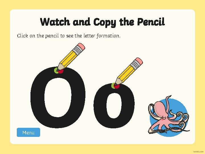 Watch and Copy the Pencil Click on the pencil to see the letter formation.