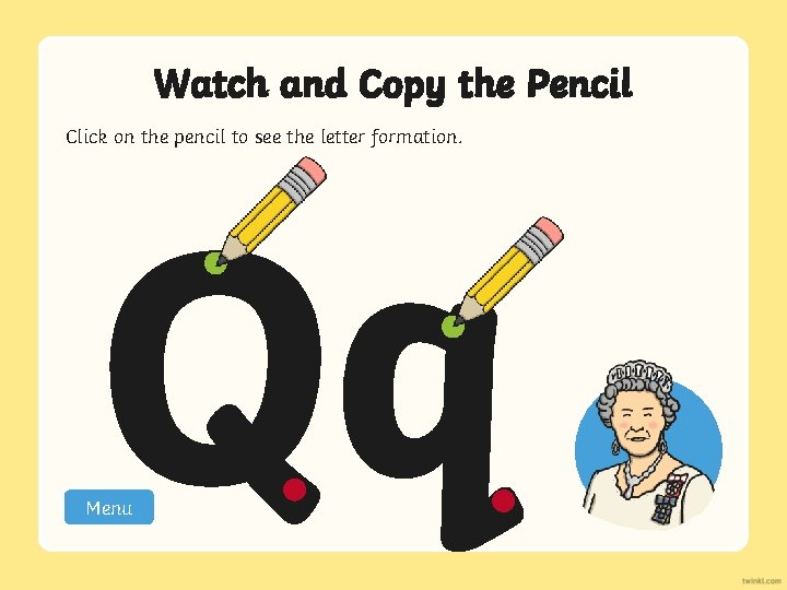 Watch and Copy the Pencil Click on the pencil to see the letter formation.