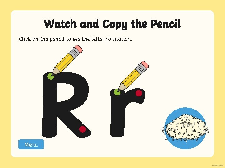 Watch and Copy the Pencil Click on the pencil to see the letter formation.