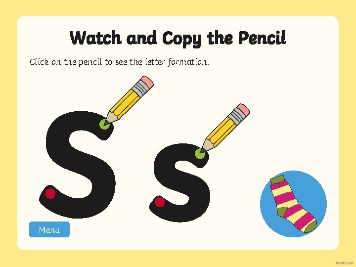 Watch and Copy the Pencil Click on the pencil to see the letter formation.