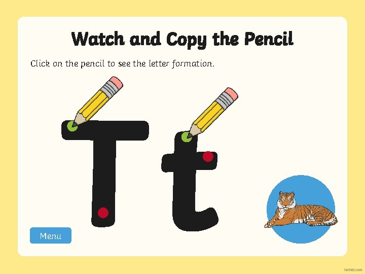 Watch and Copy the Pencil Click on the pencil to see the letter formation.