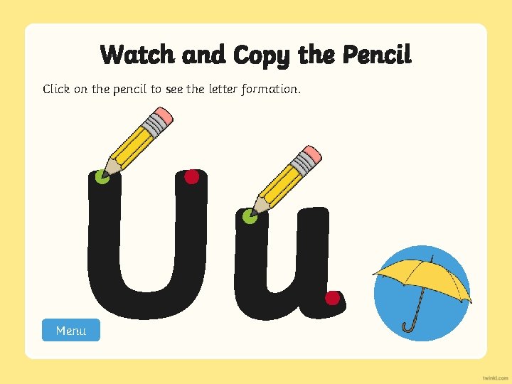 Watch and Copy the Pencil Click on the pencil to see the letter formation.