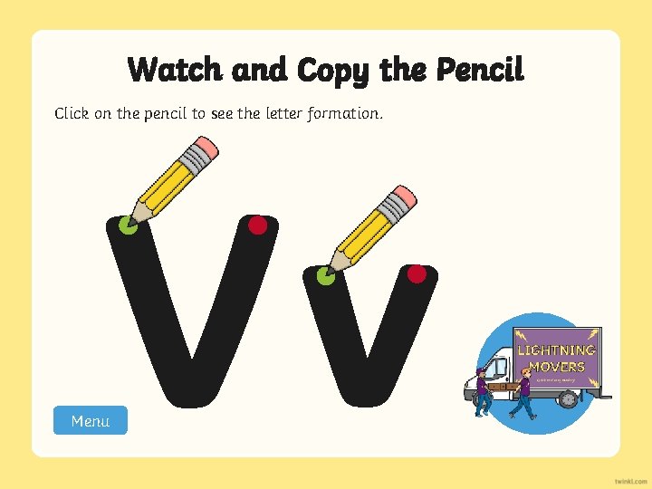 Watch and Copy the Pencil Click on the pencil to see the letter formation.