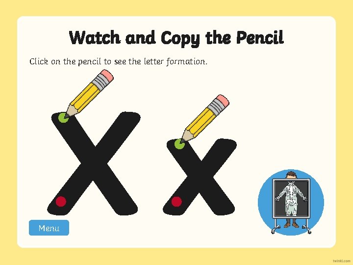 Watch and Copy the Pencil Click on the pencil to see the letter formation.