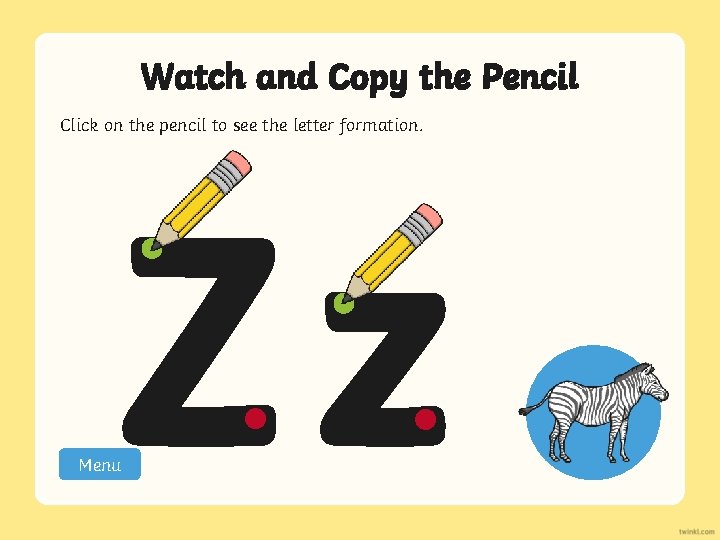 Watch and Copy the Pencil Click on the pencil to see the letter formation.