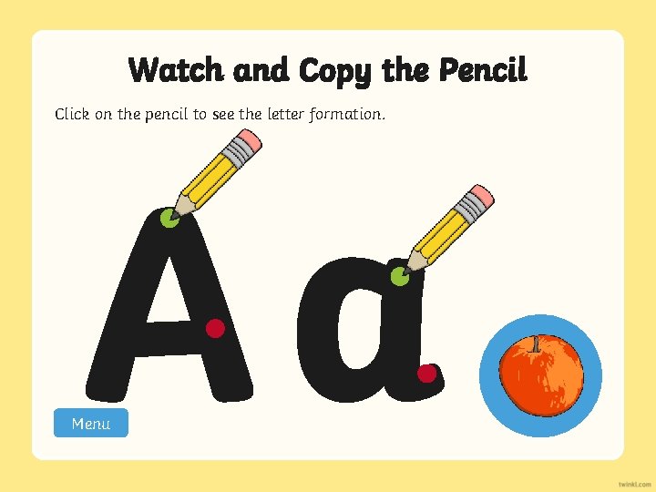 Watch and Copy the Pencil Click on the pencil to see the letter formation.