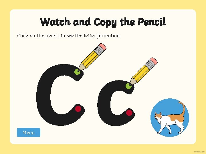 Watch and Copy the Pencil Click on the pencil to see the letter formation.