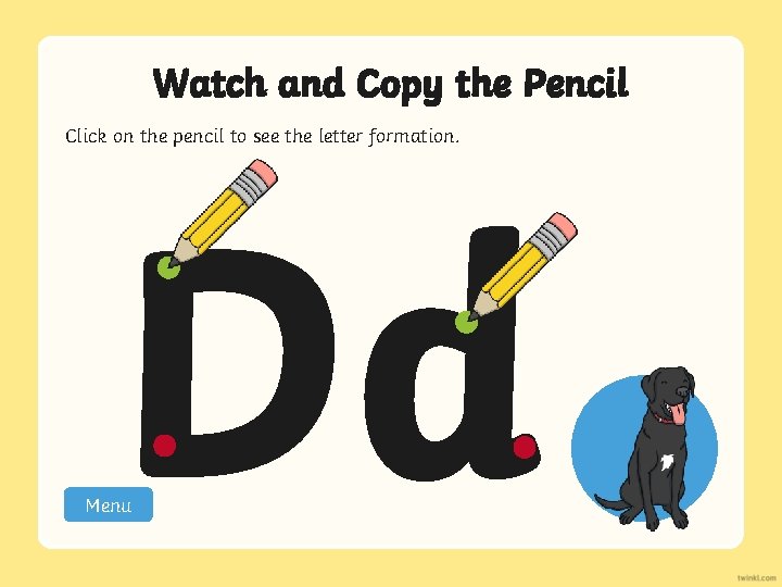 Watch and Copy the Pencil Click on the pencil to see the letter formation.