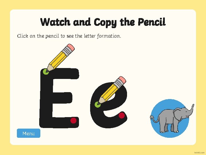 Watch and Copy the Pencil Click on the pencil to see the letter formation.