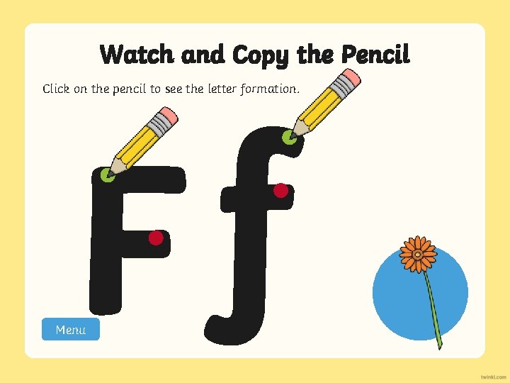 Watch and Copy the Pencil Click on the pencil to see the letter formation.