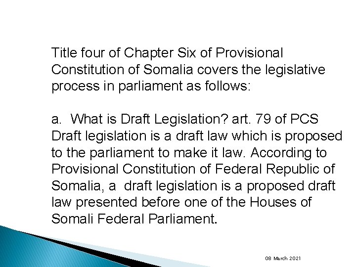 Title four of Chapter Six of Provisional Constitution of Somalia covers the legislative process