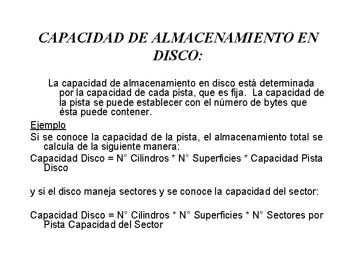 CAPACIDAD DE ALMACENAMIENTO EN DISCO: La capacidad de almacenamiento en disco está determinada por